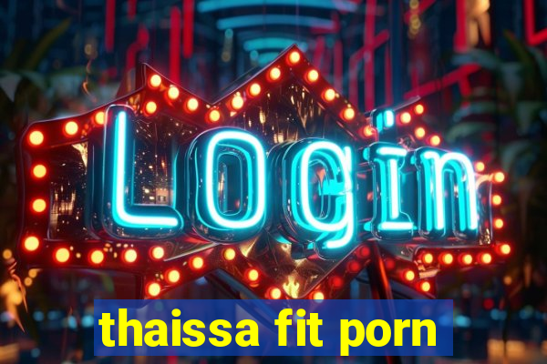 thaissa fit porn